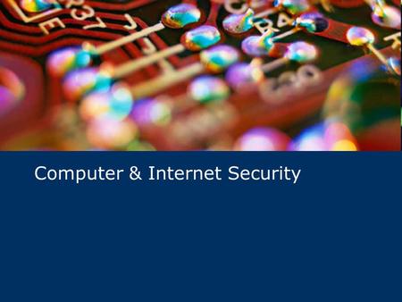 Computer & Internet Security. Today’s Situation – Universal Access… There are an estimated 304 million people with Internet access. All 304 million of.