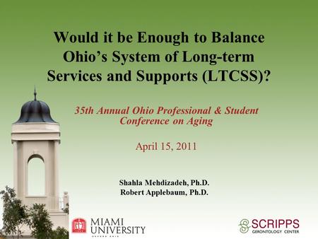 Would it be Enough to Balance Ohio’s System of Long-term Services and Supports (LTCSS)? 35th Annual Ohio Professional & Student Conference on Aging April.