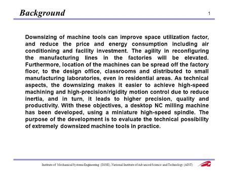 Background Downsizing of machine tools can improve space utilization factor, and reduce the price and energy consumption including air conditioning and.