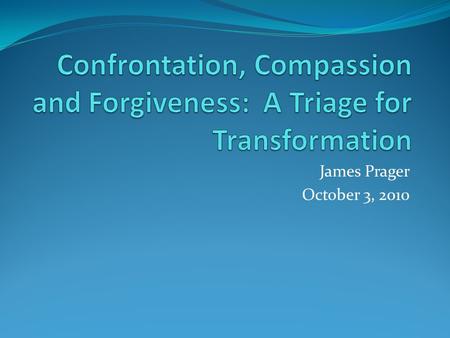 Confrontation, Compassion and Forgiveness: A Triage for Transformation