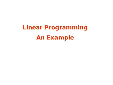 Linear Programming An Example. Problem The dairy Fior di Latte produces two types of cheese: cheese A and B. The dairy company must decide how many.