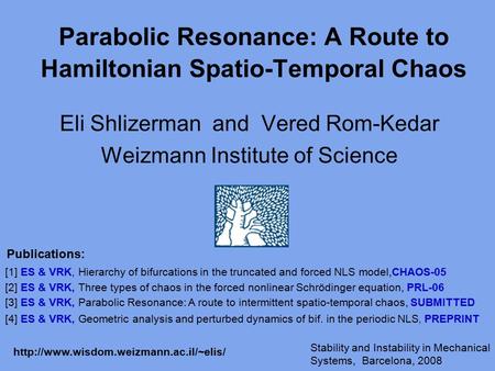 Parabolic Resonance: A Route to Hamiltonian Spatio-Temporal Chaos Eli Shlizerman and Vered Rom-Kedar Weizmann Institute of Science Stability and Instability.