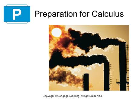 Preparation for Calculus P Copyright © Cengage Learning. All rights reserved.