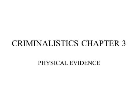 CRIMINALISTICS CHAPTER 3