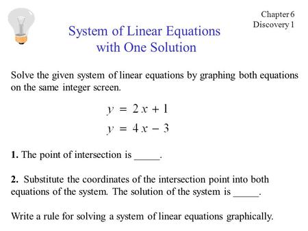 System of Linear Equations with One Solution Solve the given system of linear equations by graphing both equations on the same integer screen. 1. The point.