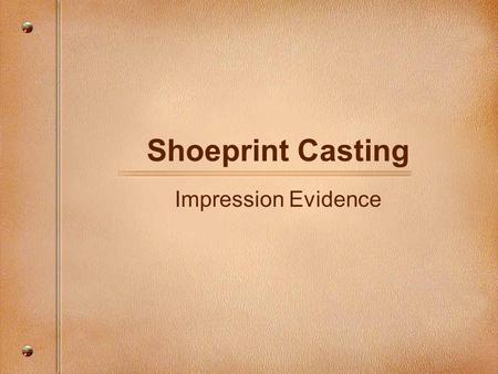 Shoeprint Casting Impression Evidence. Types of Prints Patent - visible print made by tracking through a substance such as paint or blood and leaving.