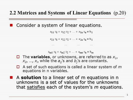 1 Consider a system of linear equations.  The variables, or unknowns, are referred to as x 1, x 2, …, x n while the a ij ’s and b j ’s are constants.