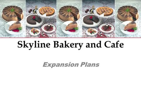 Skyline Bakery and Cafe Expansion Plans. Mission To provide a nutritious, satisfying, and delicious meal experience for each of our customers in a relaxing.