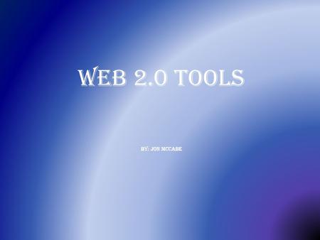 Web 2.0 Tools By: Jon McCabe. Podcast A podcast is an audio or video program formatted to be played on the iPod and made available for free or for purchase.