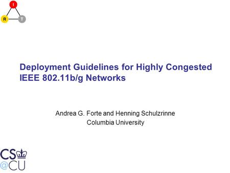 Deployment Guidelines for Highly Congested IEEE 802.11b/g Networks Andrea G. Forte and Henning Schulzrinne Columbia University.