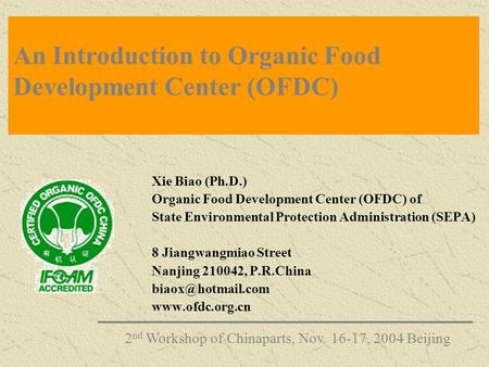 An Introduction to Organic Food Development Center (OFDC) Xie Biao (Ph.D.) Organic Food Development Center (OFDC) of State Environmental Protection Administration.