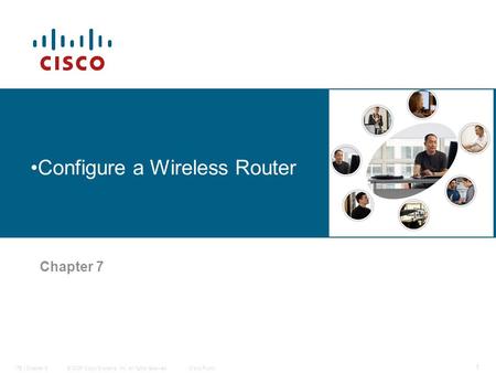 © 2006 Cisco Systems, Inc. All rights reserved.Cisco PublicITE I Chapter 6 1 Configure a Wireless Router Chapter 7.