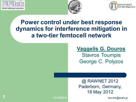 1 Power control under best response dynamics for interference mitigation in a two-tier femtocell network Vaggelis G. Douros Stavros.