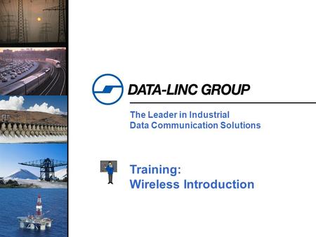 1 The Leader in Industrial Data Communication Solutions Training: Wireless Introduction.