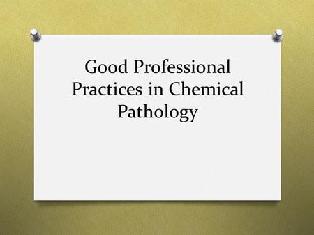 Good Professional Practices in Chemical Pathology.