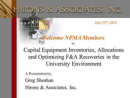 Capital Equipment Inventories, Allocations and Optimizing F&A Recoveries in the University Environment A Presentation by: Greg Sheahan Hirons & Associates,