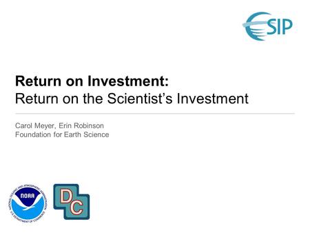 Return on Investment: Return on the Scientist’s Investment Carol Meyer, Erin Robinson Foundation for Earth Science.