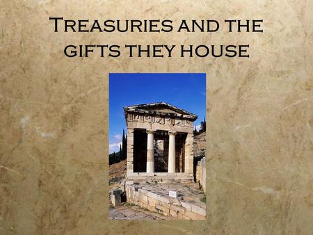 Treasuries and the gifts they house. Thêsauroi or Treasure Houses  Dedications, set up by individual or community, were to celebrate victories, pay a.