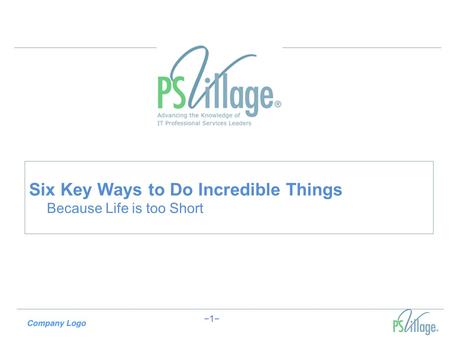 −1− Six Key Ways to Do Incredible Things Because Life is too Short.