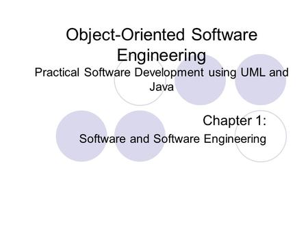 Object-Oriented Software Engineering Practical Software Development using UML and Java Chapter 1: Software and Software Engineering.