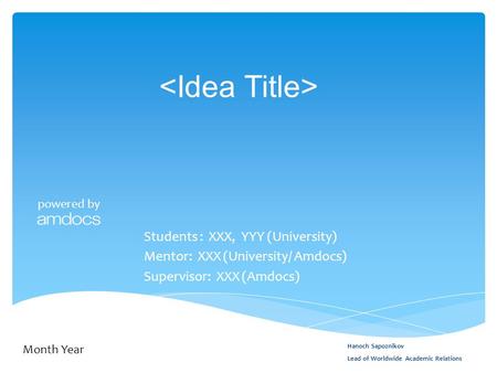 <Idea Title> Students : XXX, YYY (University)