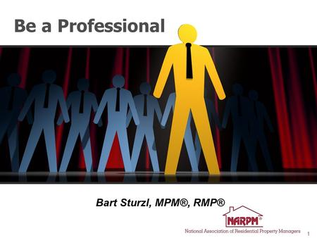 1 Bart Sturzl, MPM®, RMP® Be a Professional 2 Definition pro·fes·sion·al adjective following an occupation as a means of livelihood or for gain pro·fes·sion·al·ism.