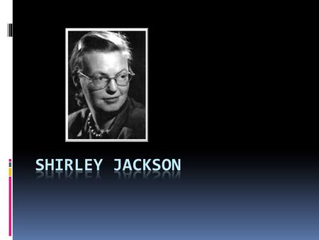 Biography  Born in 1916 in San Francisco  Strict Writer-1000’s words everyday  Married Stanley Hyman  Full-time writer and mother of 4  Lived with.