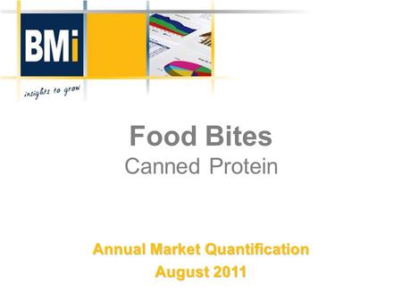 Food Bites Canned Protein Annual Market Quantification August 2011.