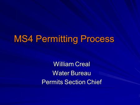 MS4 Permitting Process William Creal Water Bureau Permits Section Chief.