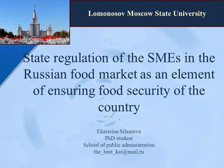 State regulation of the SMEs in the Russian food market as an element of ensuring food security of the country. Ekaterina Silanteva PhD student School.