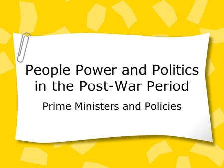 People Power and Politics in the Post-War Period Prime Ministers and Policies.