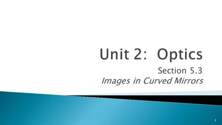 Section 5.3 Images in Curved Mirrors 1.  Concave mirrors have a reflecting surface that curves inward like the inside of a spoon.  Some common uses: