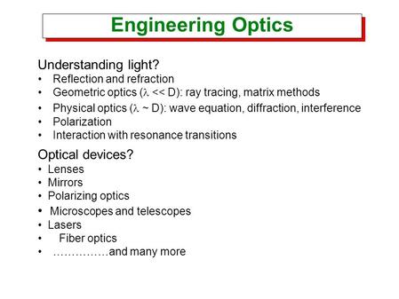 Engineering Optics Understanding light? Reflection and refraction Geometric optics ( 