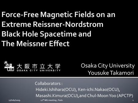 Osaka City University Yousuke Takamori Collaborators : Hideki.Ishihara(OCU), Ken-ichi.Nakao(OCU), Masashi.Kimura(OCU),and Chul-Moon Yoo (APCTP) 117/July/200912.