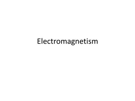 Electromagnetism.