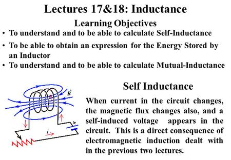 Lectures 17&18: Inductance Learning Objectives To understand and to be able to calculate Self-Inductance To be able to obtain an expression for the Energy.