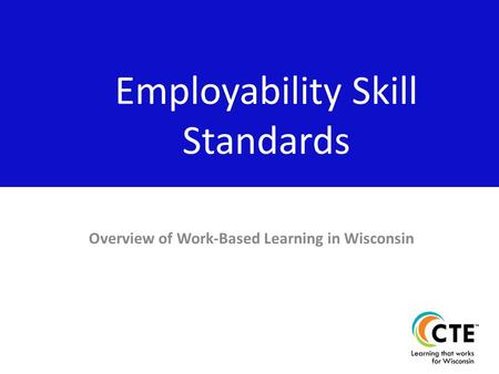 Overview of Work-Based Learning in Wisconsin Employability Skill Standards.