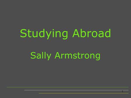 1 Studying Abroad Sally Armstrong. 2 Why go? UK Applications Employability Employment Opportunity Value for money.