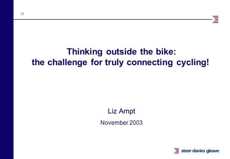 [1] Thinking outside the bike: the challenge for truly connecting cycling! Liz Ampt November 2003.