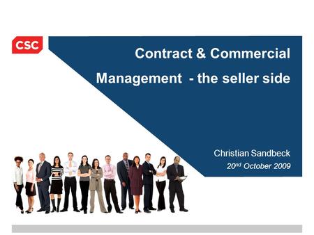 Contract & Commercial Management - the seller side Christian Sandbeck 20 nd October 2009.