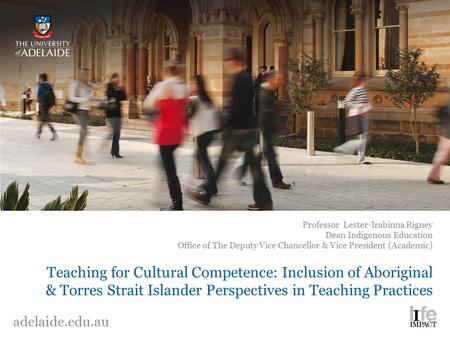 Teaching for Cultural Competence: Inclusion of Aboriginal & Torres Strait Islander Perspectives in Teaching Practices Professor Lester-Irabinna Rigney.