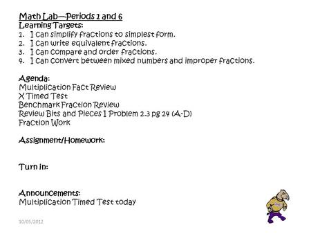 Math Lab—Periods 1 and 6 Learning Targets: 1.I can simplify fractions to simplest form. 2.I can write equivalent fractions. 3.I can compare and order fractions.