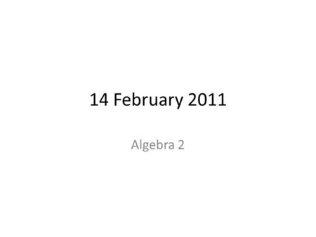 14 February 2011 Algebra 2. Bellringer: [-2+(-1*4)]+[-2(3+9)] = ? 300 1.-14 2.-30 3.-18 4.18 5.6 0 of 30.