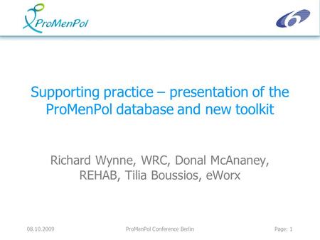 08.10.2009ProMenPol Conference BerlinPage: 1 Supporting practice – presentation of the ProMenPol database and new toolkit Richard Wynne, WRC, Donal McAnaney,