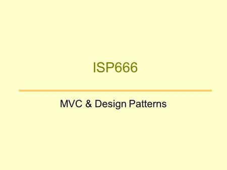 ISP666 MVC & Design Patterns. Outline Review Event Programming Model Model-View-Controller Revisit Simple Calculator Break Design Patterns Exercise.