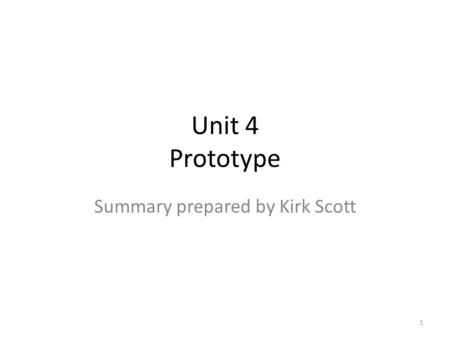 Unit 4 Prototype Summary prepared by Kirk Scott 1.