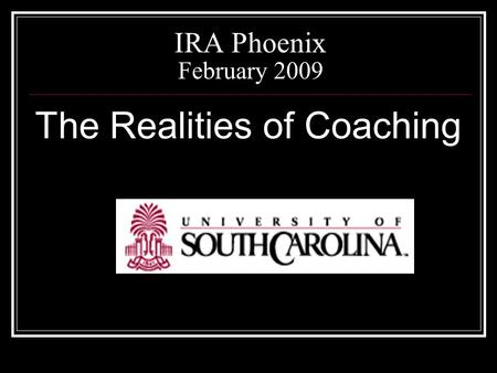 IRA Phoenix February 2009 The Realities of Coaching.