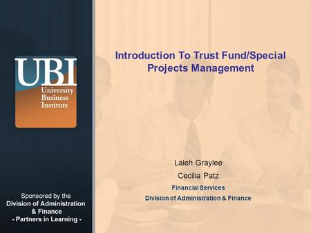 © 2008 California State University, Fullerton Introduction To Trust Fund/Special Projects Management Laleh Graylee Cecilia Patz Financial Services Division.