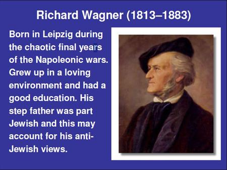  Romantic movement is expressed best by Wagner’s music  Music Dramas  Saw himself as a hero  Everything he conceived was larger than life  Lived.