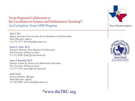 Texas Regional Collaboratives for Excellence in Science and Mathematics Teaching*: An Exemplary Texas MSP Program Gina S. Day Deputy Associate Commissioner,